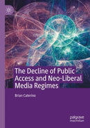 The Decline of Public Access and Neo-Liberal Media Regimes-9783030394059