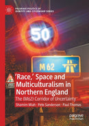 Race,' Space and Multiculturalism in Northern England : The (M62) Corridor of Uncertainty-9783030420345