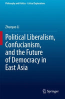 Political Liberalism, Confucianism, and the Future of Democracy in East Asia-9783030431181