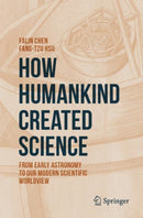 How Humankind Created Science : From Early Astronomy to Our Modern Scientific Worldview-9783030431341