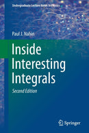 Inside Interesting Integrals : A Collection of Sneaky Tricks, Sly Substitutions, and Numerous Other Stupendously Clever, Awesomely Wicked, and Devilishly Seductive Maneuvers for Computing Hundreds of-9783030437879