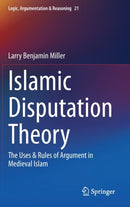 Islamic Disputation Theory : The Uses & Rules of Argument in Medieval Islam-9783030450113