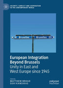 European Integration Beyond Brussels : Unity in East and West Europe Since 1945-9783030454449