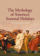 The Mythology of America''s Seasonal Holidays