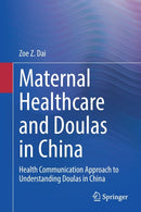 Maternal Healthcare and Doulas in China : Health Communication Approach to Understanding Doulas in China-9783030469627
