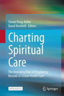 Charting Spiritual Care : The Emerging Role of Chaplaincy Records in Global Health Care-9783030470692