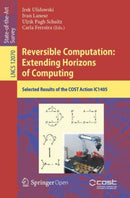Reversible Computation: Extending Horizons of Computing : Selected Results of the COST Action IC1405-9783030473600