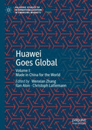 Huawei Goes Global : Volume I: Made in China for the World-9783030475635