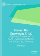 Beyond the Knowledge Crisis : A Synthesis Framework for Socio-Environmental Studies and Guide to Social Change-9783030483692