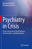 Psychiatry in Crisis : At the Crossroads of Social Sciences, the Humanities, and Neuroscience-9783030551421