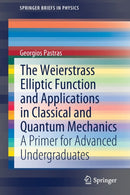 The Weierstrass Elliptic Function and Applications in Classical and Quantum Mechanics : A Primer for Advanced Undergraduates-9783030593841