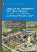 Companies and Entrepreneurs in the History of Spain : Centuries Long Evolution in Business since the 15th century-9783030613174