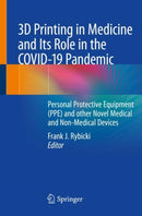 3D Printing in Medicine and Its Role in the COVID-19 Pandemic : Personal Protective Equipment (PPE) and other Novel Medical and Non-Medical Devices-9783030619923