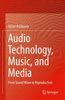 Audio Technology, Music, and Media : From Sound Wave to Reproduction-9783030624286