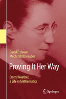 Proving It Her Way : Emmy Noether, a Life in Mathematics-9783030628109