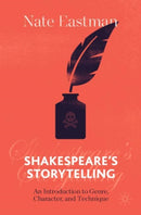 Shakespeare's Storytelling : An Introduction to Genre, Character, and Technique-9783030629922