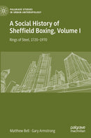 A Social History of Sheffield Boxing, Volume I : Rings of Steel, 1720-1970-9783030635442