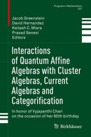 Interactions of Quantum Affine Algebras with Cluster Algebras, Current Algebras and Categorification : In honor of Vyjayanthi Chari on the occasion of her 60th birthday-9783030638481