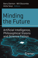 Minding the Future : Artificial Intelligence, Philosophical Visions and Science Fiction-9783030642686