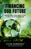 Financing Our Future : Unveiling a Parallel Digital Currency System to Fund the SDGs and the Common Good-9783030648251
