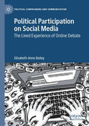 Political Participation on Social Media : The Lived Experience of Online Debate-9783030652203