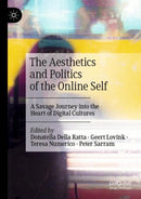 The Aesthetics and Politics of the Online Self : A Savage Journey into the Heart of Digital Cultures-9783030654993