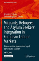 Migrants, Refugees and Asylum Seekers' Integration in European Labour Markets : A Comparative Approach on Legal Barriers and Enablers-9783030672867