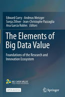 The Elements of Big Data Value : Foundations of the Research and Innovation Ecosystem-9783030681784