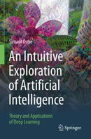 An Intuitive Exploration of Artificial Intelligence : Theory and Applications of Deep Learning-9783030686260