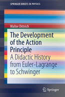 The Development of the Action Principle : A Didactic History from Euler-Lagrange to Schwinger-9783030691042