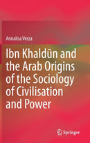 Ibn Khaldun and the Arab Origins of the Sociology of Civilisation and Power-9783030703387