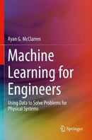 Machine Learning for Engineers : Using data to solve problems for physical systems-9783030703905