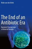 The End of an Antibiotic Era : Bacteria's Triumph over a Universal Remedy-9783030707224