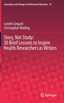 Story, Not Study: 30 Brief Lessons to Inspire Health Researchers as Writers-9783030713621