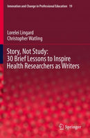 Story, Not Study: 30 Brief Lessons to Inspire Health Researchers as Writers-9783030713652