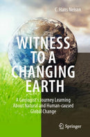 Witness To A Changing Earth : A Geologist's Journey Learning About Natural and Human-caused Global Change-9783030718138
