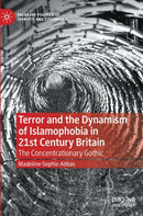 Terror and the Dynamism of Islamophobia in 21st Century Britain : The Concentrationary Gothic-9783030729486