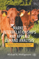 Market Interrelationships and Applied Demand Analysis : Bridging the Gap Between Theory and Empirics in Commodities Markets-9783030731434