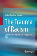 The Trauma of Racism : Exploring the Systems and People Fear Built-9783030734350
