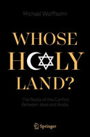 Whose Holy Land? : The Roots of the Conflict Between Jews and Arabs-9783030742850
