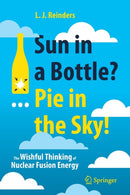 Sun in a Bottle?... Pie in the Sky! : The Wishful Thinking of Nuclear Fusion Energy-9783030747336
