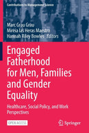 Engaged Fatherhood for Men, Families and Gender Equality : Healthcare, Social Policy, and Work Perspectives-9783030756475