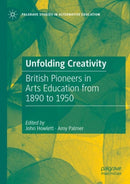 Unfolding Creativity : British Pioneers in Arts Education from 1890 to 1950-9783030757403