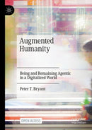 Augmented Humanity : Being and Remaining Agentic in a Digitalized World-9783030764470