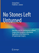 No Stones Left Unturned : Hans Kehr and His Contributions to Biliary Surgery from Inception to Worldwide Application in the Modern Era of Laparoscopic Surgery-9783030768447