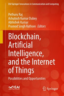 Blockchain, Artificial Intelligence, and the Internet of Things : Possibilities and Opportunities-9783030776367