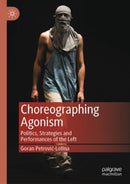 Choreographing Agonism : Politics, Strategies and Performances of the Left-9783030794453