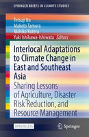 Interlocal Adaptations to Climate Change in East and Southeast Asia : Sharing Lessons of Agriculture, Disaster Risk Reduction, and Resource Management-9783030812065