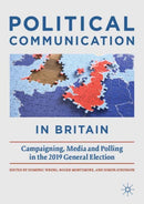 Political Communication in Britain : Campaigning, Media and Polling in the 2019 General Election-9783030814052