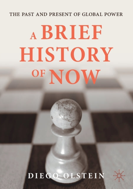 A Brief History of Now : The Past and Present of Global Power-9783030824198